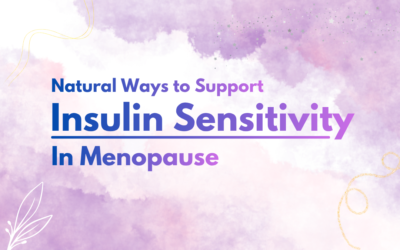 Insulin Sensitivity in Menopause: What’s Really Going On (And What Actually Helps)